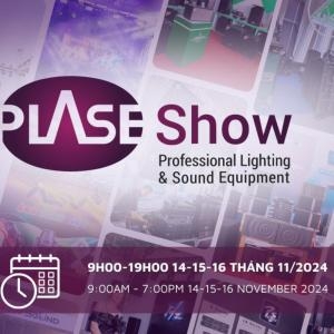 Plase Show 2024 HCMC - International Exhibition of Professional Performance Equipment in HCMC