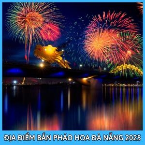Các Địa Điểm Ngắm Pháo Hoa Đà Nẵng 2025 Các Địa Điểm Ngắm Pháo Hoa Đà Nẵng 2025