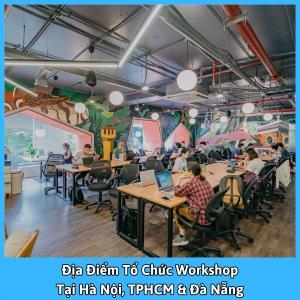 Địa Điểm Tổ Chức Workshop Tại Hà Nội, Tphcm & Đà Nẵng Địa Điểm Tổ Chức Workshop Tại Hà Nội, Tphcm & Đà Nẵng