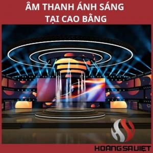Top Đơn Vị Bán, Cho Thuê Âm Thanh Ánh Sáng Tại Cao Bằng