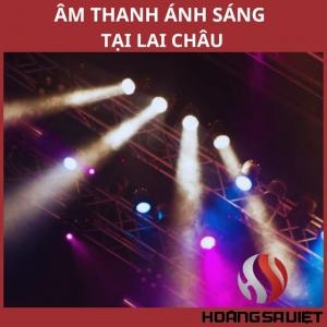 Top Đơn Vị Bán, Cho Thuê Âm Thanh Ánh Sáng Tại Lai Châu
